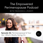 Empowered Perimenopause With Francesca Liparoti